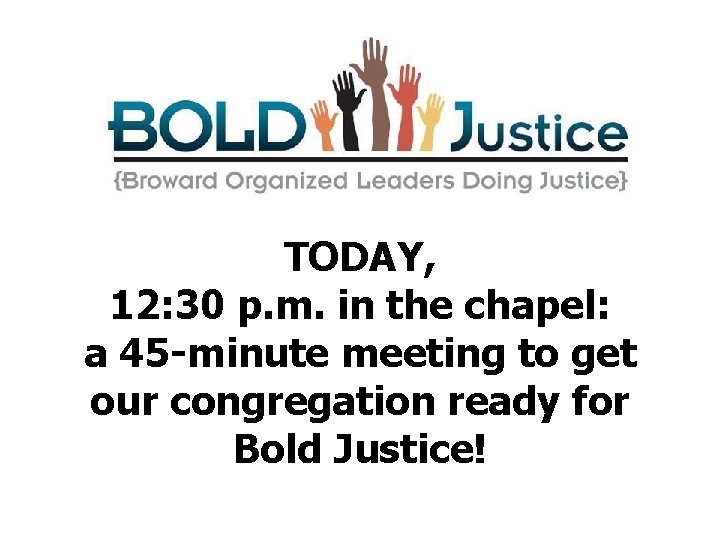 TODAY, 12: 30 p. m. in the chapel: a 45 -minute meeting to get