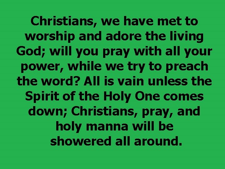 Christians, we have met to worship and adore the living God; will you pray