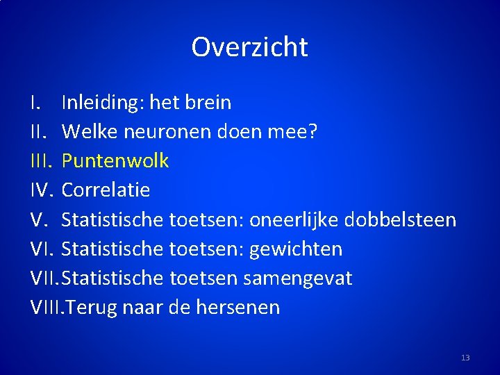 Overzicht I. Inleiding: het brein II. Welke neuronen doen mee? III. Puntenwolk IV. Correlatie