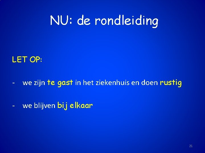 NU: de rondleiding LET OP: - we zijn te gast in het ziekenhuis en