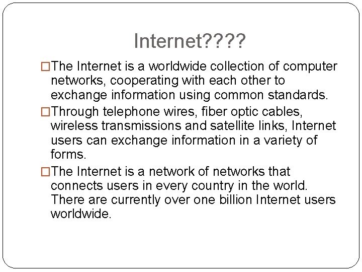 Internet? ? �The Internet is a worldwide collection of computer networks, cooperating with each Internet? ? �The Internet is a worldwide collection of computer networks, cooperating with each