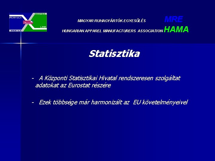 MRE HUNGARIAN APPAREL MANUFACTURERS ASSOCIATION HAMA MAGYAR RUHAGYÁRTÓK EGYESÜLÉS Statisztika - A Központi Statisztikai MRE HUNGARIAN APPAREL MANUFACTURERS ASSOCIATION HAMA MAGYAR RUHAGYÁRTÓK EGYESÜLÉS Statisztika - A Központi Statisztikai