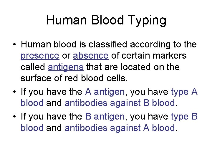Human Blood Typing • Human blood is classified according to the presence or absence