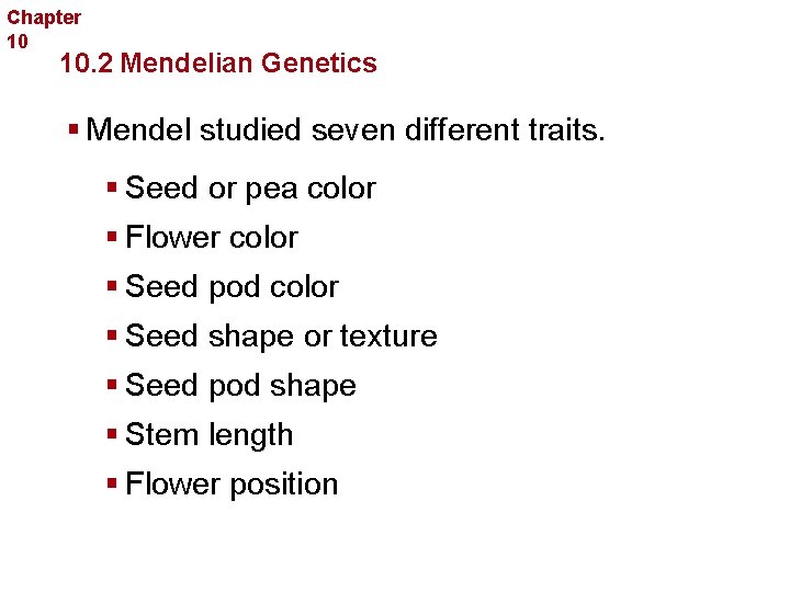 Chapter 10 Sexual Reproduction and Genetics 10. 2 Mendelian Genetics § Mendel studied seven