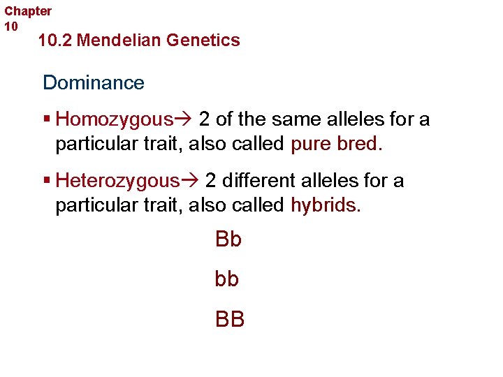 Chapter 10 Sexual Reproduction and Genetics 10. 2 Mendelian Genetics Dominance § Homozygous 2