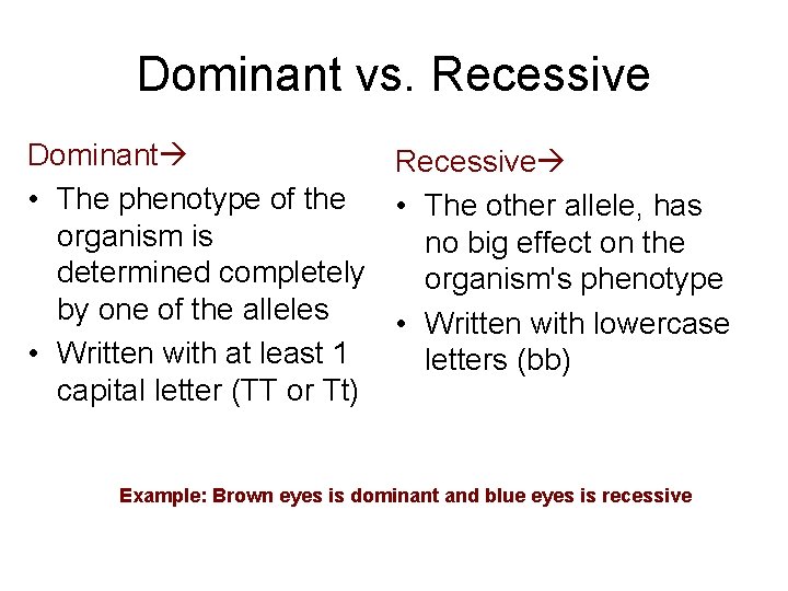 Dominant vs. Recessive Dominant Recessive • The phenotype of the • The other allele,