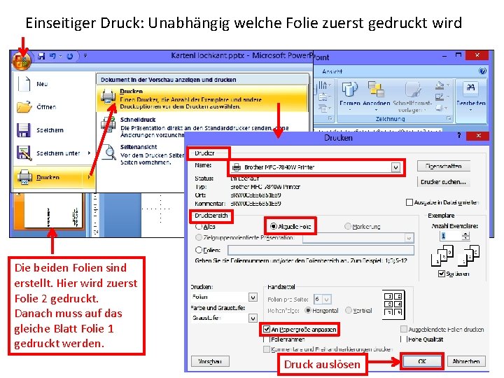 Einseitiger Druck: Unabhängig welche Folie zuerst gedruckt wird Die beiden Folien sind erstellt. Hier