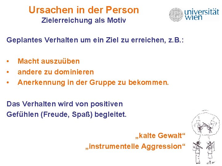 Ursachen in der Person Zielerreichung als Motiv Geplantes Verhalten um ein Ziel zu erreichen, Ursachen in der Person Zielerreichung als Motiv Geplantes Verhalten um ein Ziel zu erreichen,
