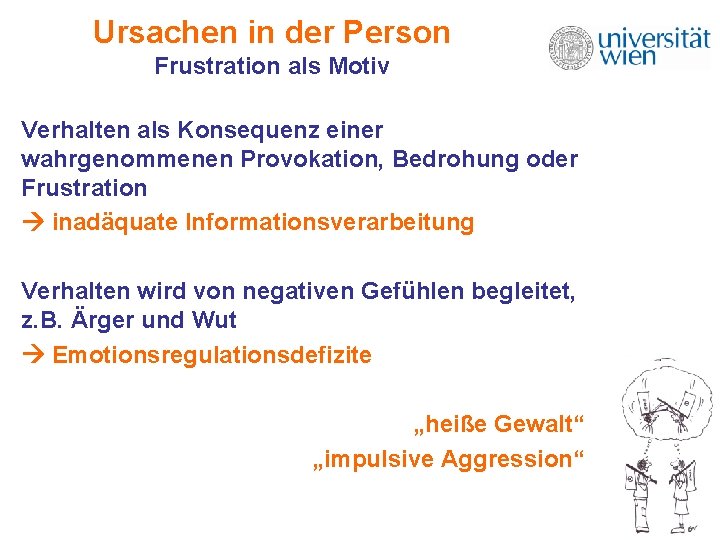 Ursachen in der Person Frustration als Motiv Verhalten als Konsequenz einer wahrgenommenen Provokation, Bedrohung Ursachen in der Person Frustration als Motiv Verhalten als Konsequenz einer wahrgenommenen Provokation, Bedrohung