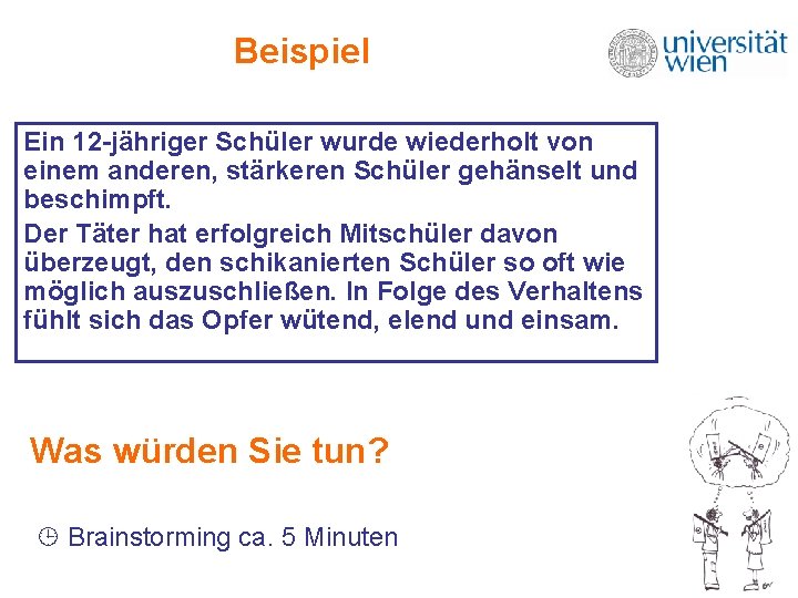 Beispiel Ein 12 -jähriger Schüler wurde wiederholt von einem anderen, stärkeren Schüler gehänselt und Beispiel Ein 12 -jähriger Schüler wurde wiederholt von einem anderen, stärkeren Schüler gehänselt und