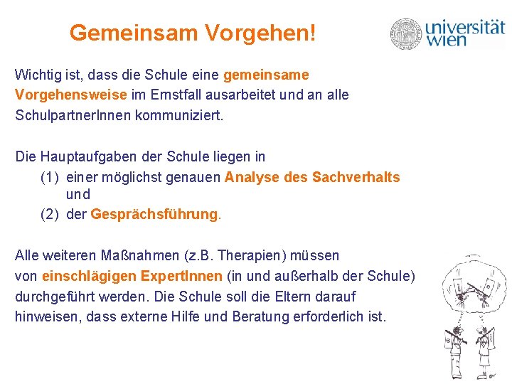 Gemeinsam Vorgehen! Wichtig ist, dass die Schule eine gemeinsame Vorgehensweise im Ernstfall ausarbeitet und Gemeinsam Vorgehen! Wichtig ist, dass die Schule eine gemeinsame Vorgehensweise im Ernstfall ausarbeitet und