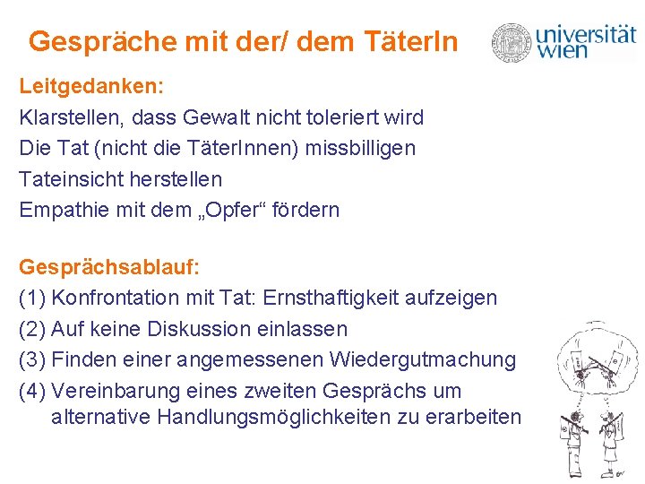 Gespräche mit der/ dem Täter. In Leitgedanken: Klarstellen, dass Gewalt nicht toleriert wird Die Gespräche mit der/ dem Täter. In Leitgedanken: Klarstellen, dass Gewalt nicht toleriert wird Die