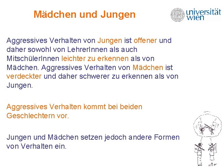 Mädchen und Jungen Aggressives Verhalten von Jungen ist offener und daher sowohl von Lehrer. Mädchen und Jungen Aggressives Verhalten von Jungen ist offener und daher sowohl von Lehrer.