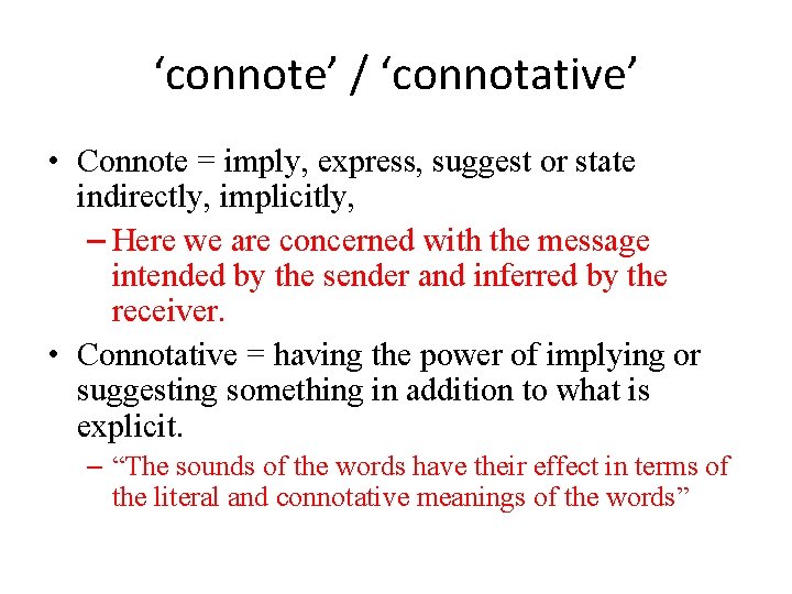 ‘connote’ / ‘connotative’ • Connote = imply, express, suggest or state indirectly, implicitly, –