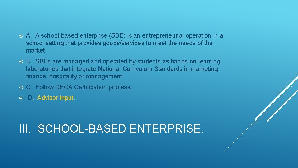  A. A school-based enterprise (SBE) is an entrepreneurial operation in a school setting