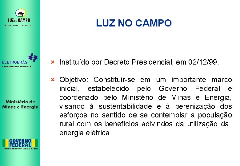 LUZ NO CAMPO Mudando o campo da noite para o dia. ELETROBRÁS Centrais Elétricas