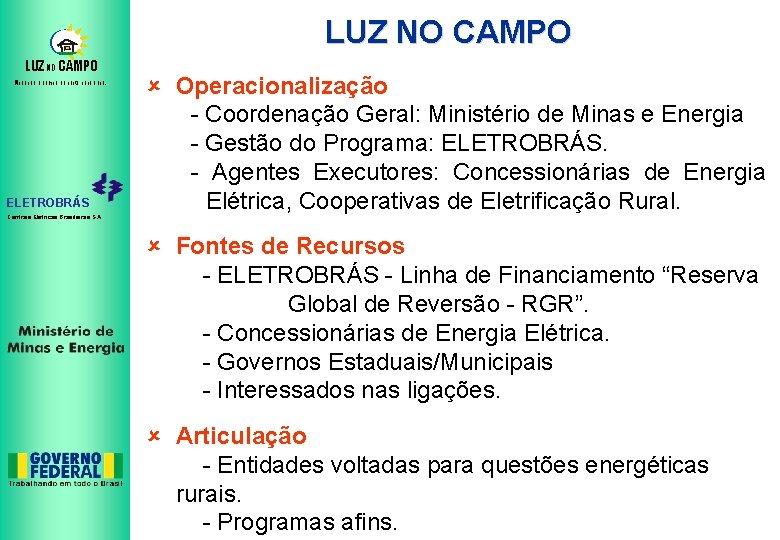 LUZ NO CAMPO Mudando o campo da noite para o dia. ELETROBRÁS Centrais Elétricas