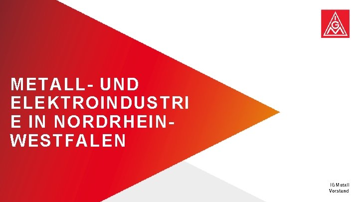 METALL- UND ELEKTROINDUSTRI E IN NORDRHEINWESTFALEN Konjunktur in Gesamtwirtschaft und Mu. E | Beate METALL- UND ELEKTROINDUSTRI E IN NORDRHEINWESTFALEN Konjunktur in Gesamtwirtschaft und Mu. E | Beate