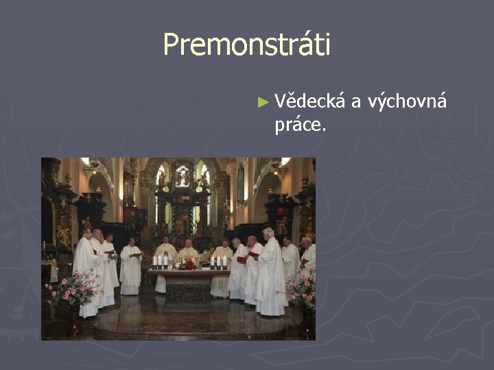 Premonstráti ► Vědecká práce. a výchovná 