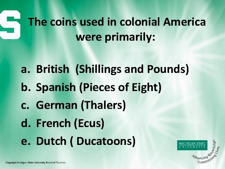 The coins used in colonial America were primarily: : a. b. c. d. e.