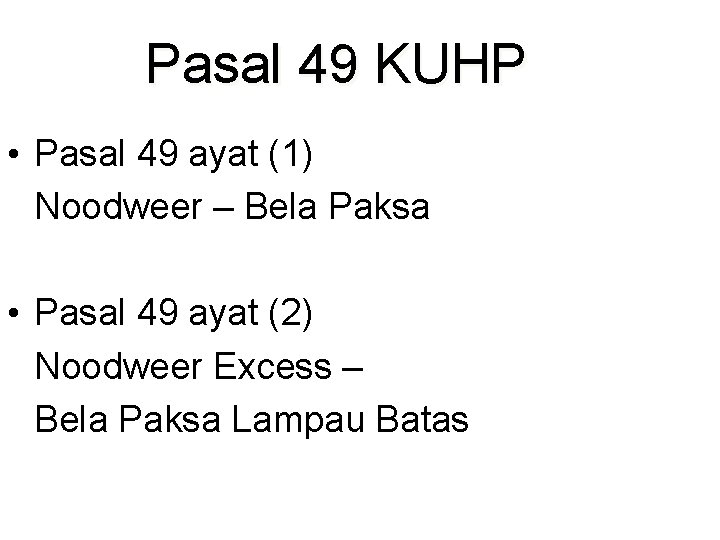 Pasal 49 KUHP • Pasal 49 ayat (1) Noodweer – Bela Paksa • Pasal