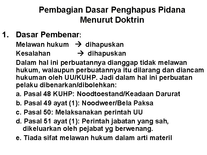 Pembagian Dasar Penghapus Pidana Menurut Doktrin 1. Dasar Pembenar: Melawan hukum dihapuskan Kesalahan dihapuskan
