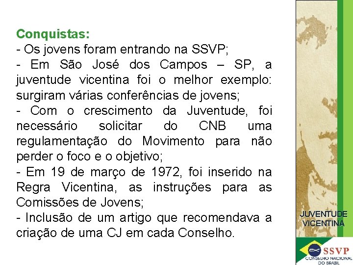 Conquistas: - Os jovens foram entrando na SSVP; - Em São José dos Campos