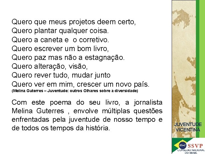 Quero que meus projetos deem certo, Quero plantar qualquer coisa. Quero a caneta e