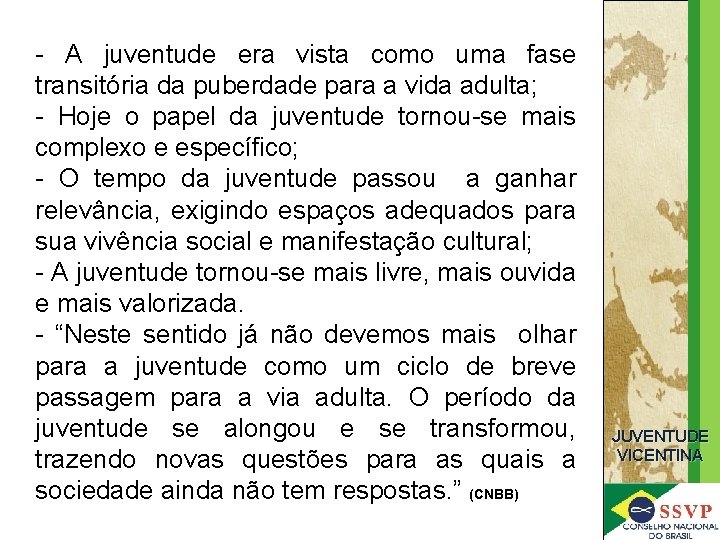 - A juventude era vista como uma fase transitória da puberdade para a vida