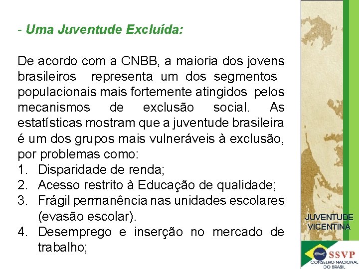 - Uma Juventude Excluída: De acordo com a CNBB, a maioria dos jovens brasileiros
