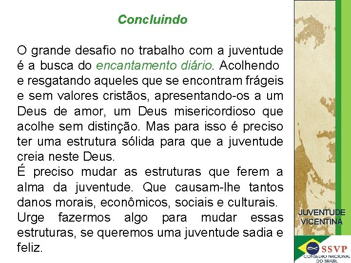 Concluindo O grande desafio no trabalho com a juventude é a busca do encantamento