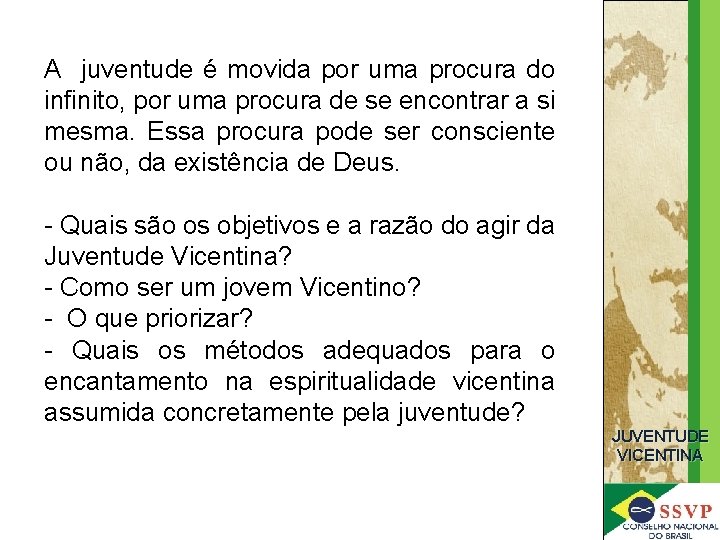 A juventude é movida por uma procura do infinito, por uma procura de se