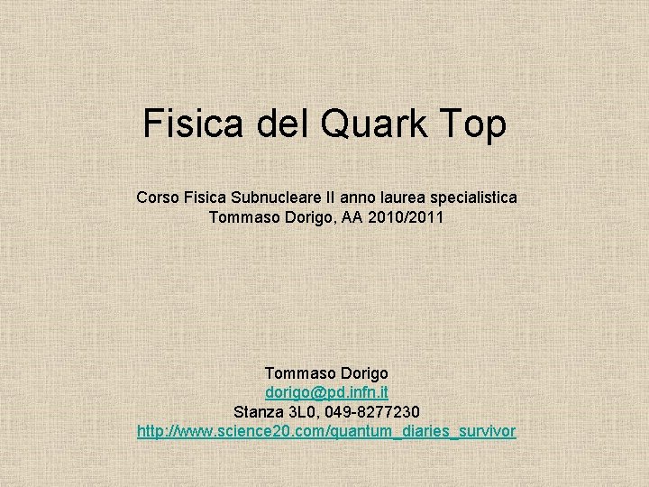 Fisica del Quark Top Corso Fisica Subnucleare II anno laurea specialistica Tommaso Dorigo, AA