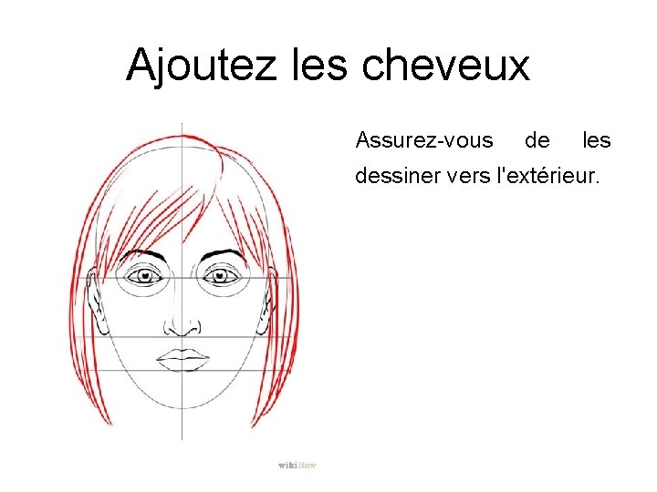 Ajoutez les cheveux Assurez-vous de les dessiner vers l'extérieur. 