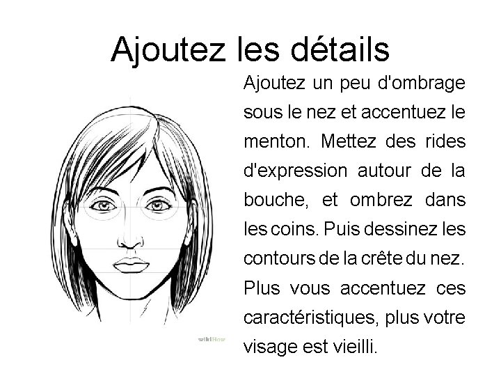 Ajoutez les détails Ajoutez un peu d'ombrage sous le nez et accentuez le menton.