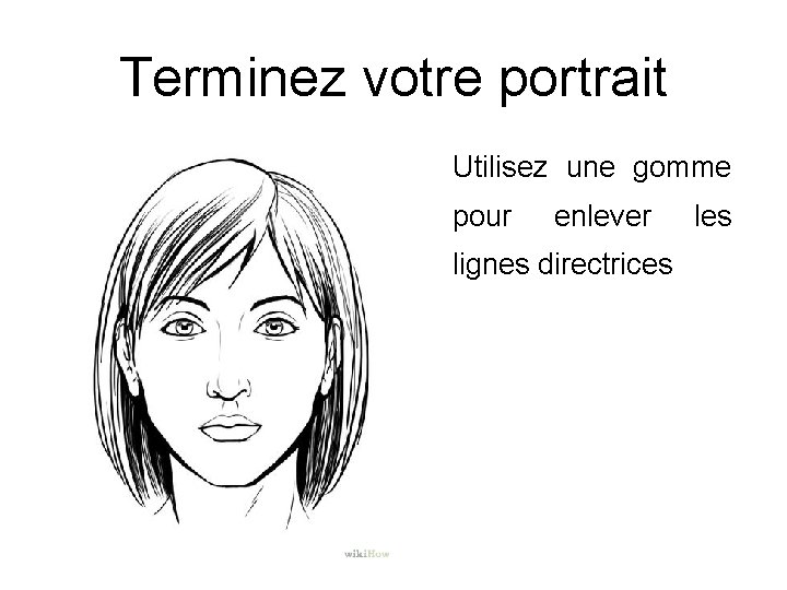 Terminez votre portrait Utilisez une gomme pour enlever lignes directrices. les 