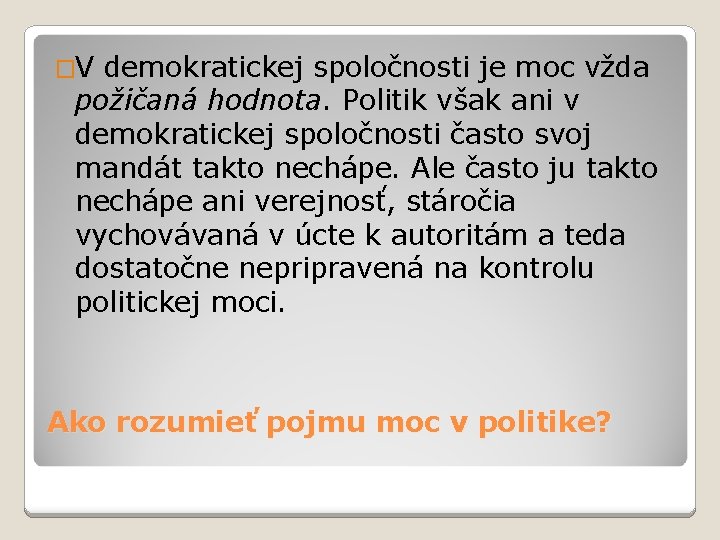 �V demokratickej spoločnosti je moc vžda požičaná hodnota. Politik však ani v demokratickej spoločnosti