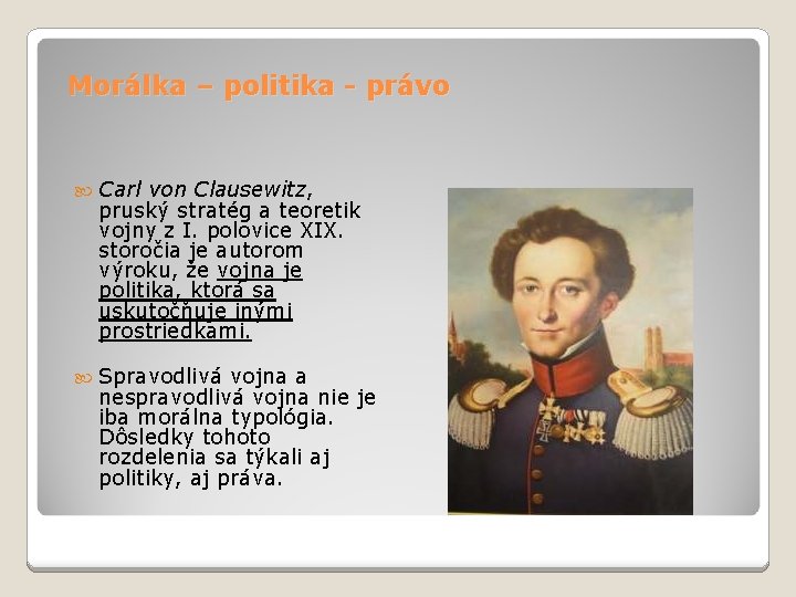 Morálka – politika - právo Carl von Clausewitz, pruský stratég a teoretik vojny z