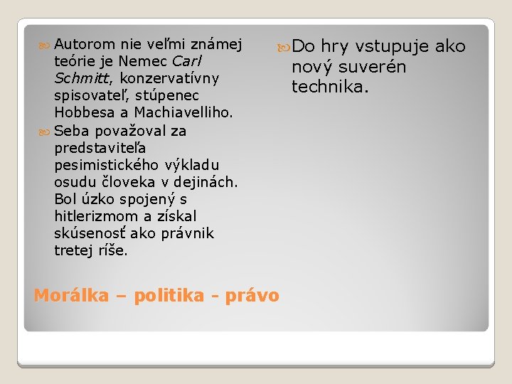  Autorom nie veľmi známej teórie je Nemec Carl Schmitt, konzervatívny spisovateľ, stúpenec Hobbesa
