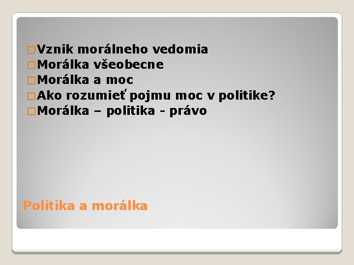 � Vznik morálneho vedomia � Morálka všeobecne � Morálka a moc � Ako rozumieť
