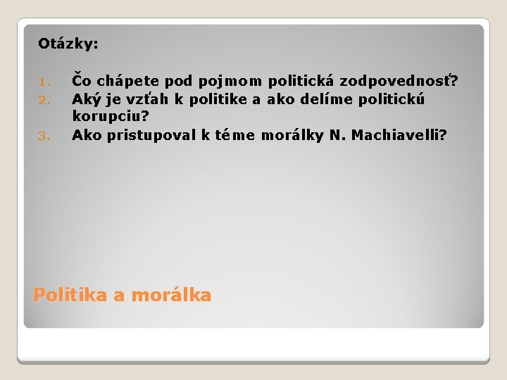 Otázky: 1. 2. 3. Čo chápete pod pojmom politická zodpovednosť? Aký je vzťah k