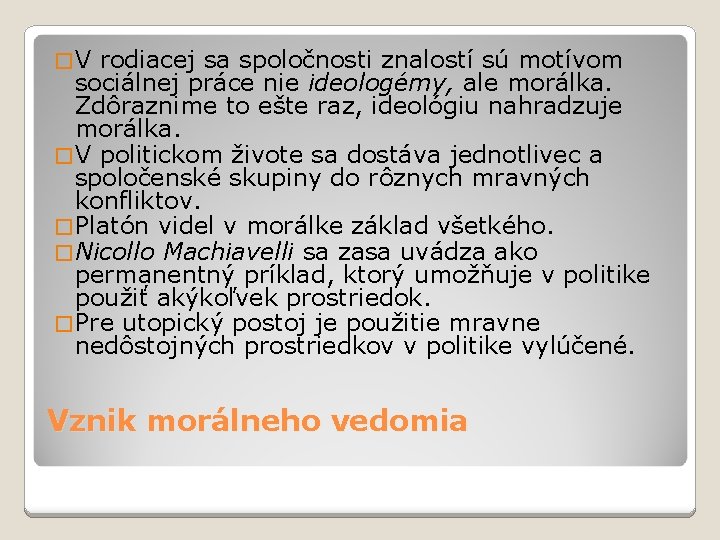 �V rodiacej sa spoločnosti znalostí sú motívom sociálnej práce nie ideologémy, ale morálka. Zdôraznime