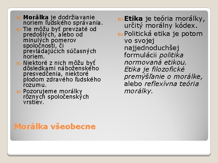 Morálka je dodržiavanie noriem ľudského správania. Tie môžu byť prevzaté od predošlých, alebo od