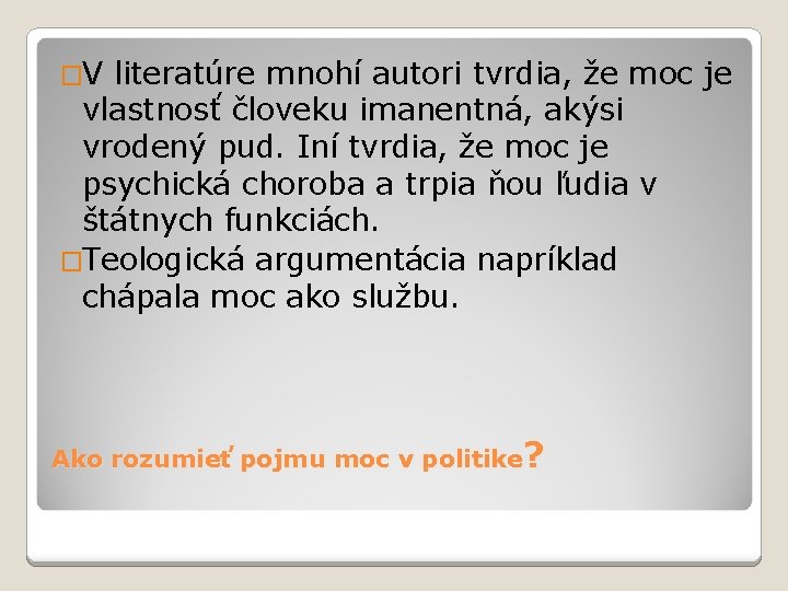 �V literatúre mnohí autori tvrdia, že moc je vlastnosť človeku imanentná, akýsi vrodený pud.