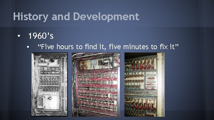 History and Development • 1960’s • “Five hours to find it, five minutes to