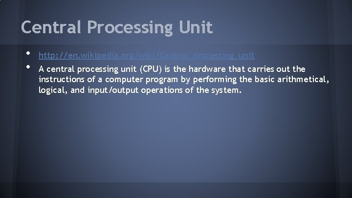 Central Processing Unit • • http: //en. wikipedia. org/wiki/Central_processing_unit A central processing unit (CPU)