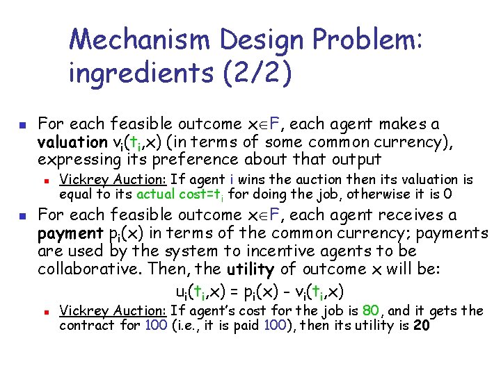 Mechanism Design Problem: ingredients (2/2) n For each feasible outcome x F, each agent