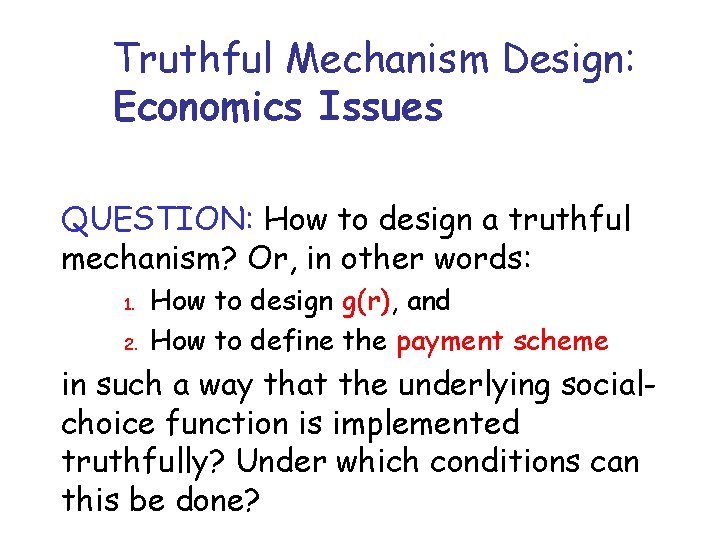 Truthful Mechanism Design: Economics Issues QUESTION: How to design a truthful mechanism? Or, in