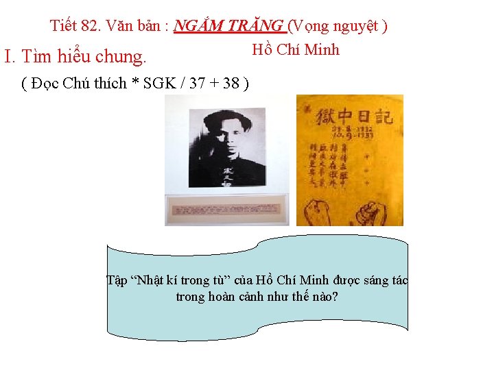 Tiết 82. Văn bản : NGẮM TRĂNG (Vọng nguyệt ) Hồ Chí Minh I.