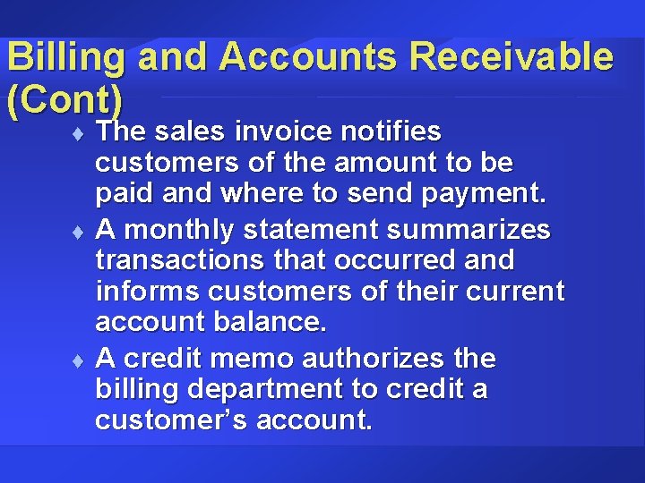 Billing and Accounts Receivable (Cont) t t t The sales invoice notifies customers of